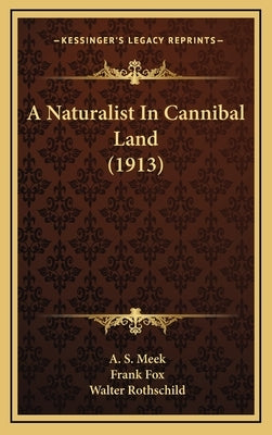 A Naturalist in Cannibal Land (1913) by Meek, A. S.