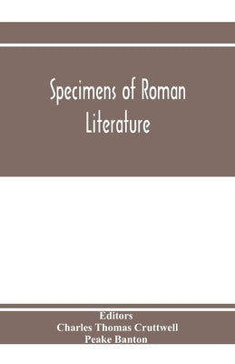 Specimens of Roman literature: passages illustrative of Roman thought and style by Thomas Cruttwell, Charles
