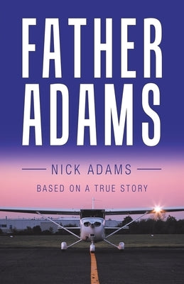 Father Adams: Based on a True Story by Adams, Nick