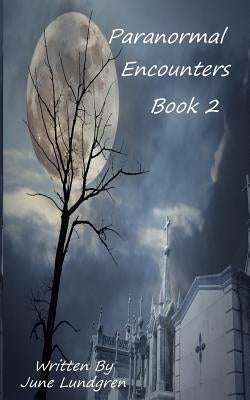 Paranormal Encounters Book 2 by Lundgren, June A.