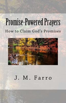 Promise-Powered Prayers: How to Claim God's Promises by Farro, J. M.