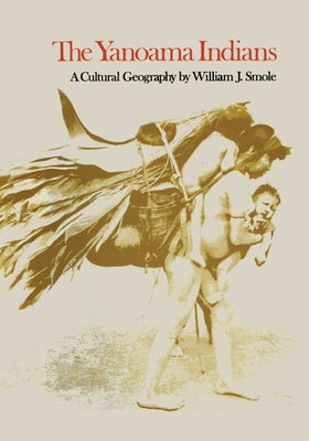 The Yanoama Indians: A Cultural Geography by Smole, William J.