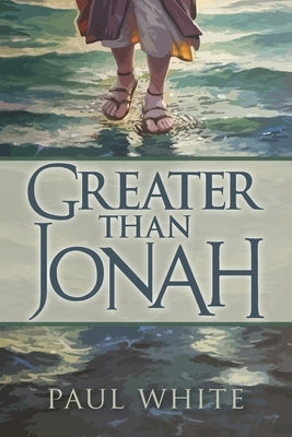 Greater Than Jonah by White, Paul