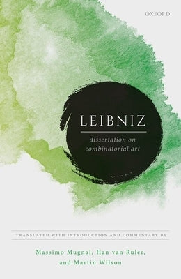 Leibniz: Dissertation on Combinatorial Art by Mugnai, Massimo
