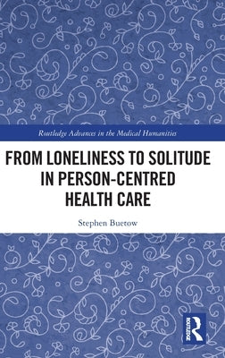 From Loneliness to Solitude in Person-Centred Health Care by Buetow, Stephen