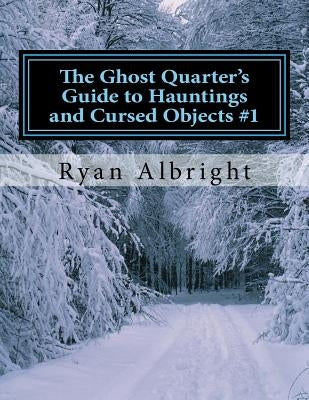 Ghost Quarter's Guide to Hauntings and Cursed Objects #1 by Albright, Ryan D.