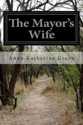 The Mayor's Wife by Green, Anna Katherine