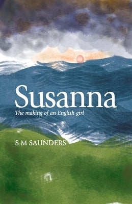 Susanna: the Making of an English Girl by Saunders, S. M.
