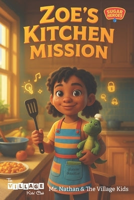 Sugar Heroes: Zoe's Kitchen Mission: Helping kids understand and thrive with diabetes. by Sayre, Sharaine