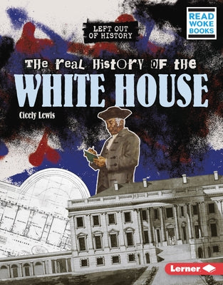 The Real History of the White House by Lewis, Cicely