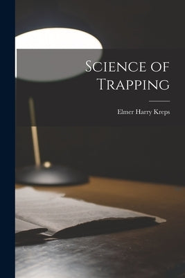 Science of Trapping by Kreps, Elmer Harry