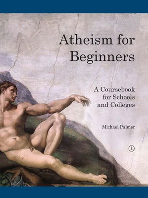 Atheism for Beginners: A Course Book for Schools and Colleges by Palmer, Michael