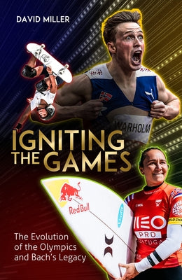 Igniting the Games: The Evolution of the Olympics and Bach's Legacy by Miller, David