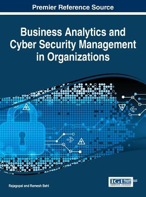 Business Analytics and Cyber Security Management in Organizations by Rajagopal