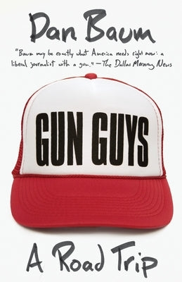 Gun Guys: A Road Trip by Baum, Dan