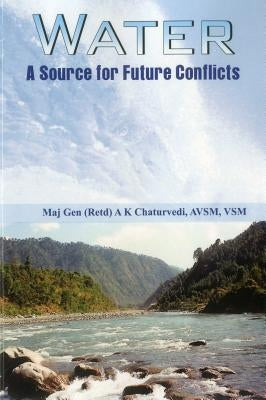 Water: A Source for Future Conflicts by Chaturvedi, A. K.