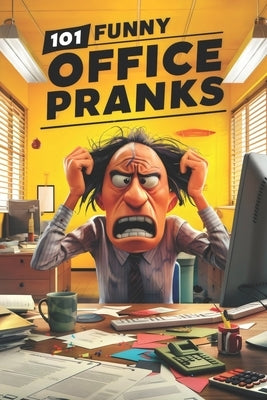 101 Funny Office Pranks: Hilarious Pranks and Practical Jokes for Colleagues, Bosses, and Friends by Publishing, Gigglegenius