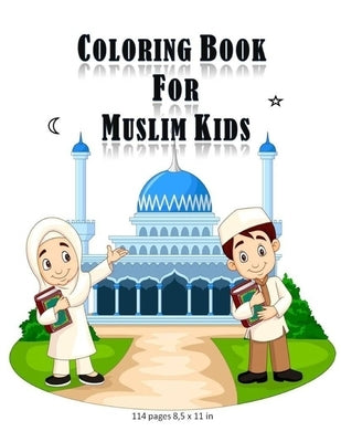 Coloring Book For Muslim Kids: -Islamic coloring activities book for kids (girls and boys) with 114 pages and 8,5x11 in. Eid and birthday gift for ki by Art, Tamoh