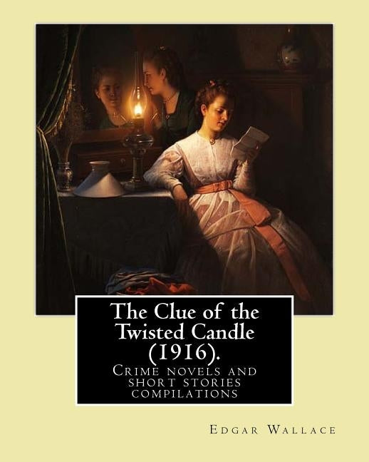 The Clue of the Twisted Candle (1916). By: Edgar Wallace: Crime novels and short stories compilations by Wallace, Edgar