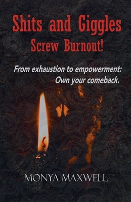 Shits and Giggles - Screw Burnout by Maxwell, Monya