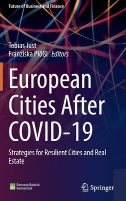 European Cities After Covid-19: Strategies for Resilient Cities and Real Estate by Just, Tobias