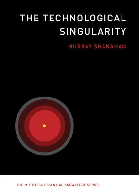 The Technological Singularity by Shanahan, Murray