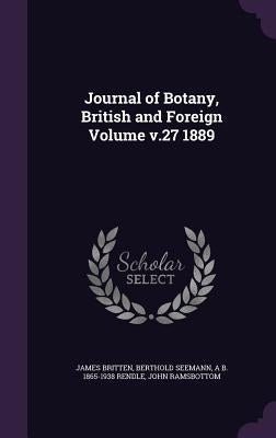 Journal of Botany, British and Foreign Volume v.27 1889 by Britten, James