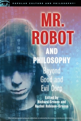 Mr. Robot and Philosophy: Beyond Good and Evil Corp by Greene, Richard