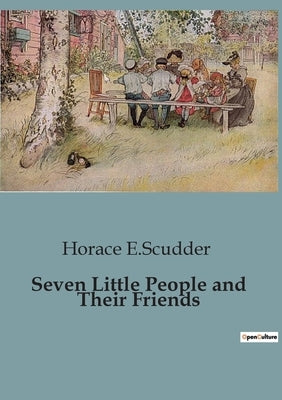 Seven Little People and Their Friends: The Enchanted Wishes and Christmas Dreams by E. Scudder, Horace
