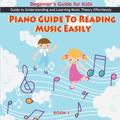 Piano Guide To Reading Music Easily: How To Read Music Easily: Beginner's Guide for Kids, Music theory for kids Beginners, Piano Guide To Reading Musi by Adil, Elkarmoudi