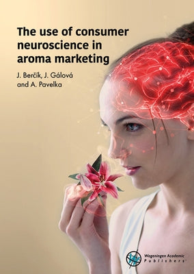 The Use of Consumer Neuroscience in Aroma Marketing by Berčík, J.