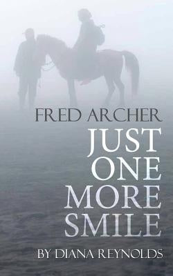 Just One More Smile: Fred & Helen Archer's Tragic Love Story by Reynolds, Diana