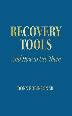 Recovery Tools: And How to Use Them by Robinson, Donn