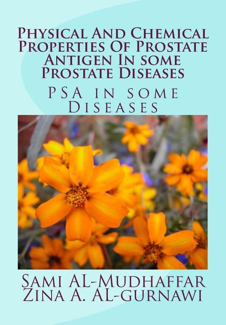 Physical And Chemical Properties Of Prostate Antigen In some Prostate Diseases: PSA in some Diseases by Al-Gurnawi, Zina a.