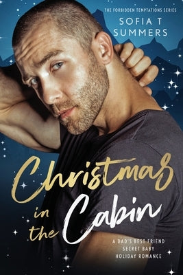 Christmas in the Cabin: A Dad's Best Friend, Secret Baby, Holiday Romance by Summers, Sofia T.
