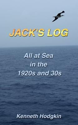 Jack's Log: All at Sea in the 1920s & 30s by Hodgkin, Kenneth