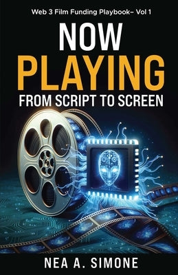 Now Playing From Script to Screen Web 3 Film Funding Playbook Vol. 1: Web 3 Film Funding Playbook by Simone, Nea Anna