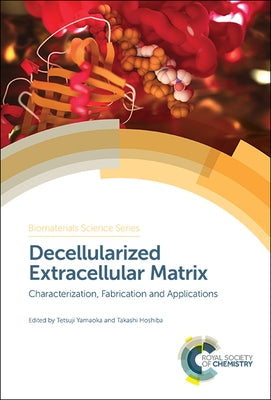 Decellularized Extracellular Matrix: Characterization, Fabrication and Applications by Yamaoka, Tetsuji