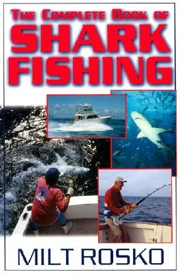 The Complete Book of Shark Fishing by Rosko, Milt