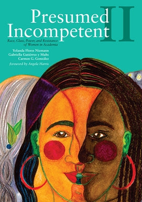 Presumed Incompetent II: Race, Class, Power, and Resistance of Women in Academia by Niemann, Yolanda Flores
