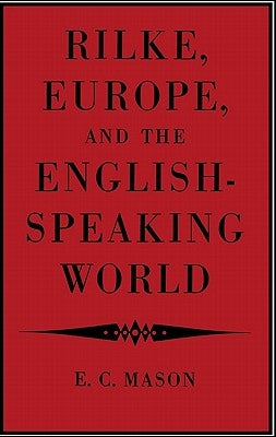 Rilke, Europe, and the English-Speaking World by Mason, Eudo C.