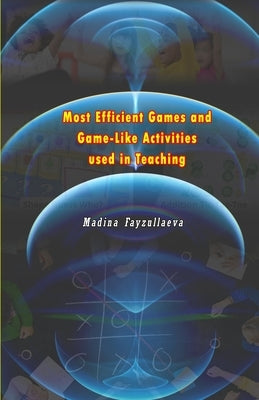 Most Efficient Games and Game-Like Activities used in Teaching by Madina Fayzullaeva