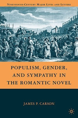 Populism, Gender, and Sympathy in the Romantic Novel by Carson, J.