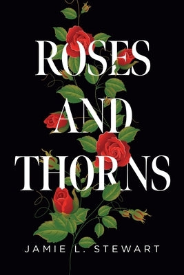 Roses and Thorns by Stewart, Jamie L.