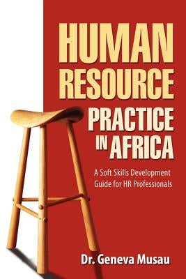 Human Resource Practice in Africa: A Soft Skills Development Guide for HR Professionals by Musau Phd, Geneva