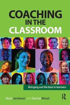Coaching in the Classroom: Bringing out the best in learners by Jamieson, Mark