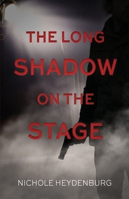 The Long Shadow on the Stage: A psychological thriller by Heydenburg, Nichole