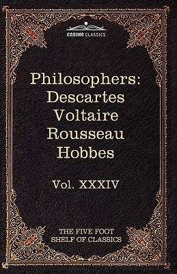 French and English Philosophers: Descartes, Voltaire, Rousseau, Hobbes: The Five Foot Shelf of Classics, Vol. XXXIV (in 51 Volumes) by Descartes, Rene
