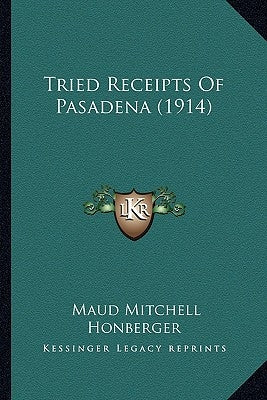 Tried Receipts Of Pasadena (1914) by Honberger, Maud Mitchell