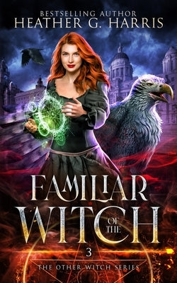 Familiar of the Witch: An Urban Fantasy Novel by Harris, Heather G.